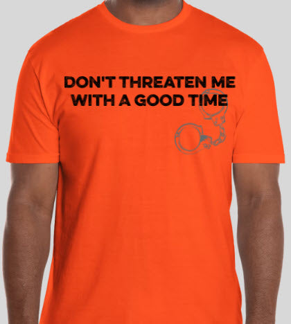 Don't Threaten Me With a Good Time